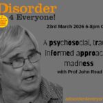 March 23rd A psychosocial, trauma informed approach to madness with Prof John Read