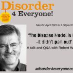 Apr 27th: Why the disease model has failed and what’s next? With Robert Whitaker