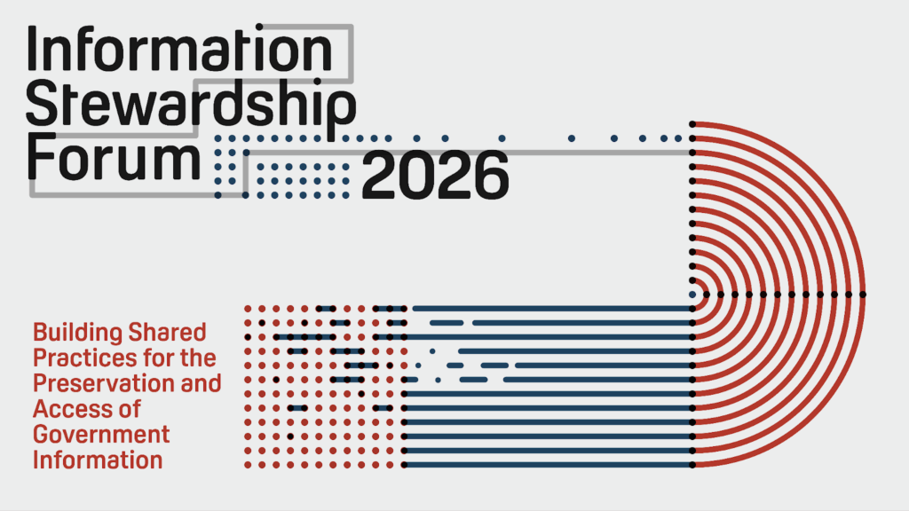 Information Stewardship Forum 2026: Creating Community and Purpose Around US Government Information 