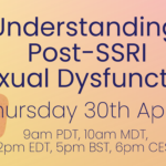 30th April: IIPDW presents Understanding Post-SSRI Sexual Dysfunction